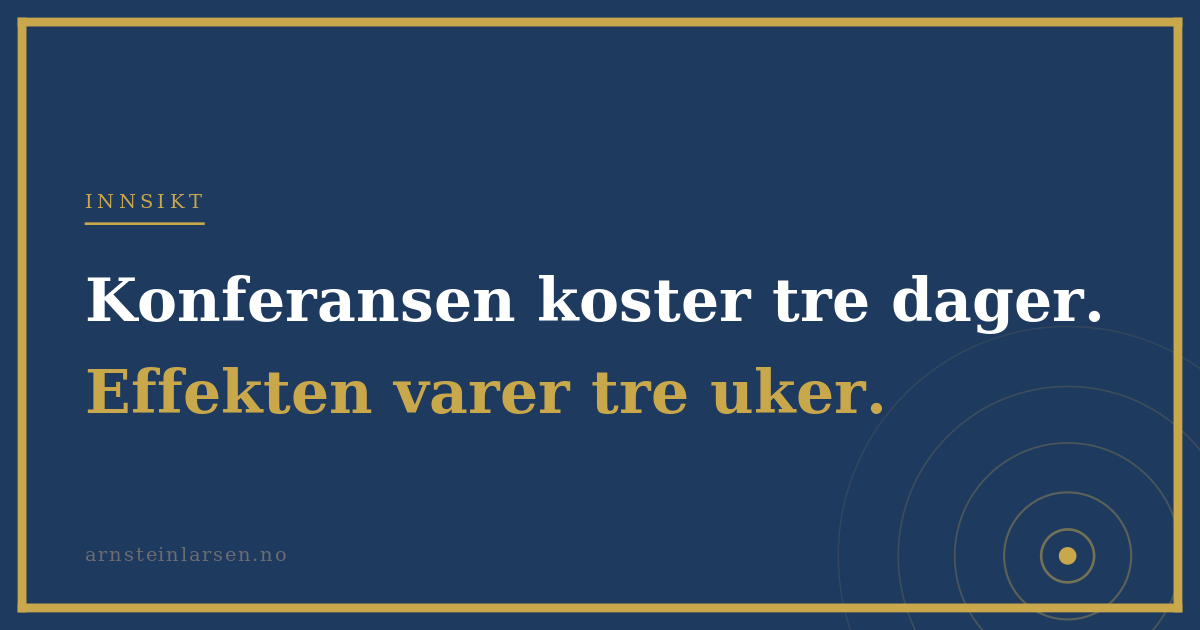 Konferansen koster tre dager. Effekten varer tre uker.